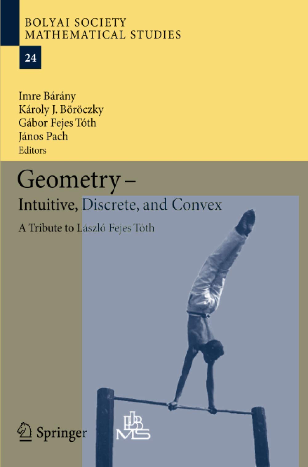 Geometry - Intuitive, Discrete, and Convex: A Tribute to László Fejes Tóth: 24 (Bolyai Society Mathematical Studies)