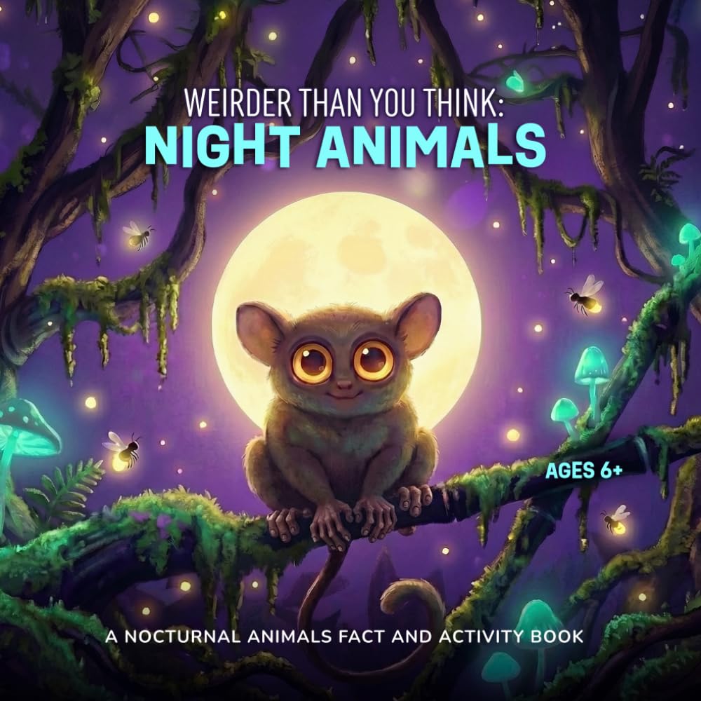 Weirder Than You Think: Night Animals: Facts, Activities and Colouring Pages About 16 Bizarre Nocturnal Creatures and Their Incredible Superpowers. A ... World for Curious Kids Ages 6, 7, 8 and 9