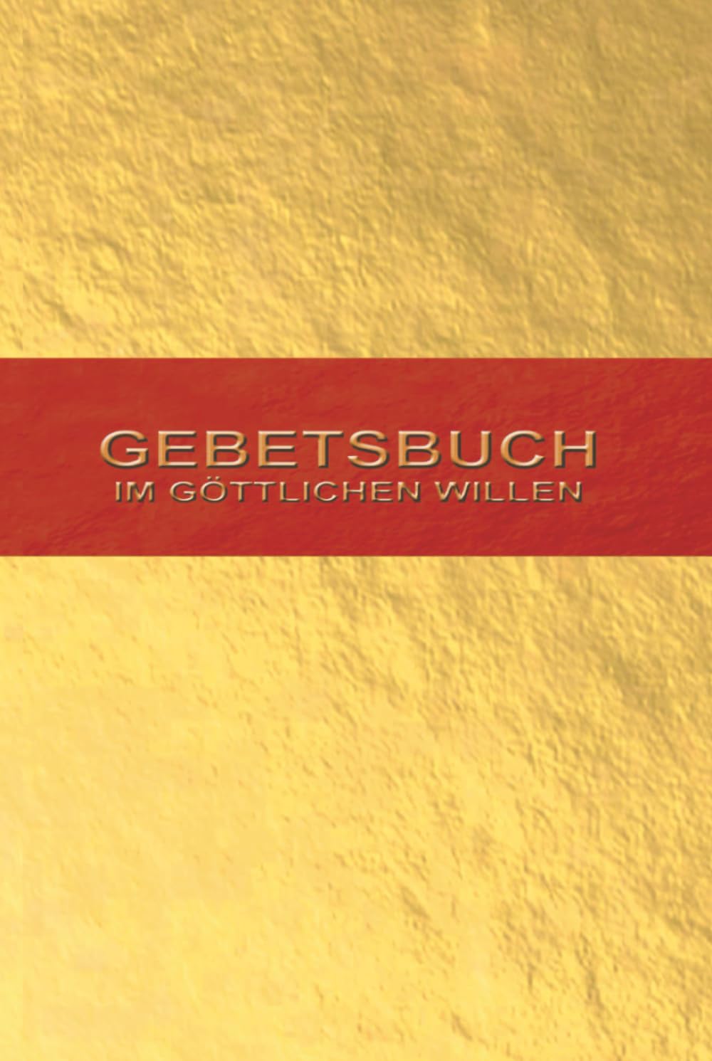 Gebetsbuch im Göttlichen Willen: Originalgebete von Luisa Piccarreta