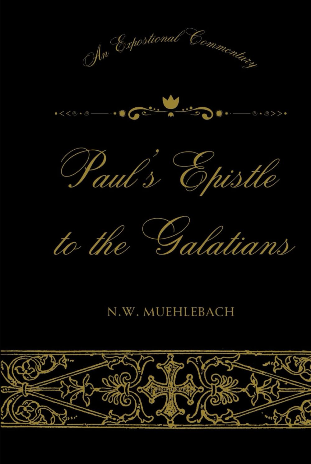 An Expositional Commentary on Paul's Epistle to the Galatians
