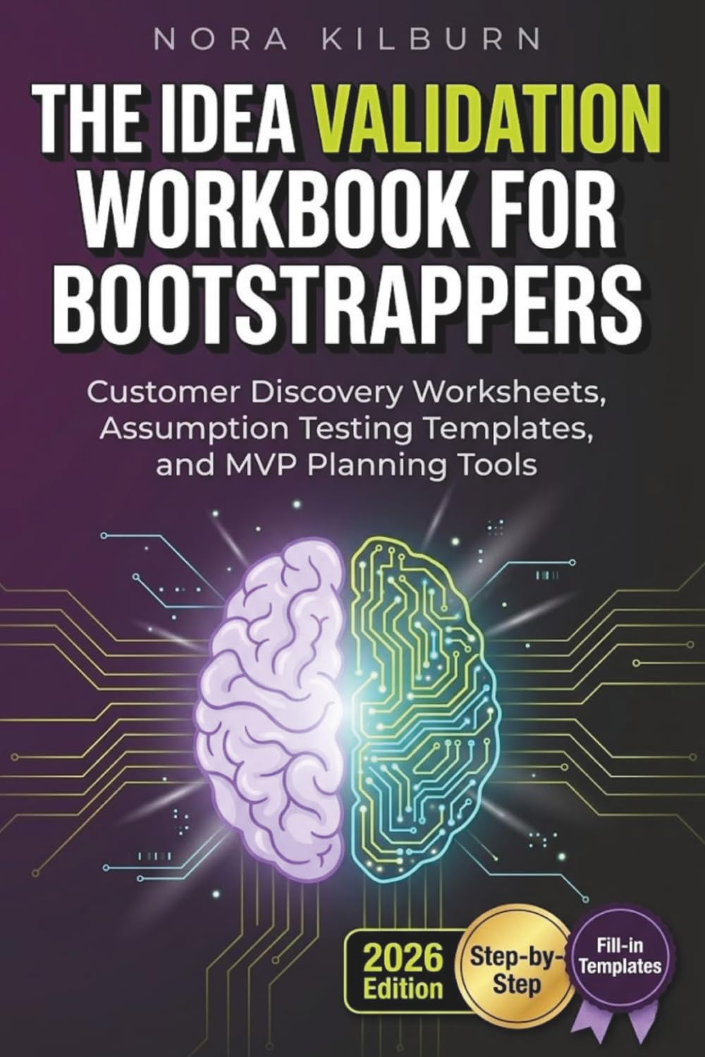 The Idea Validation Workbook for Bootstrappers: Customer Discovery Worksheets, Assumption Testing Templates, and MVP Planning Tools (The Bootstrapper’s Launch Sequence)