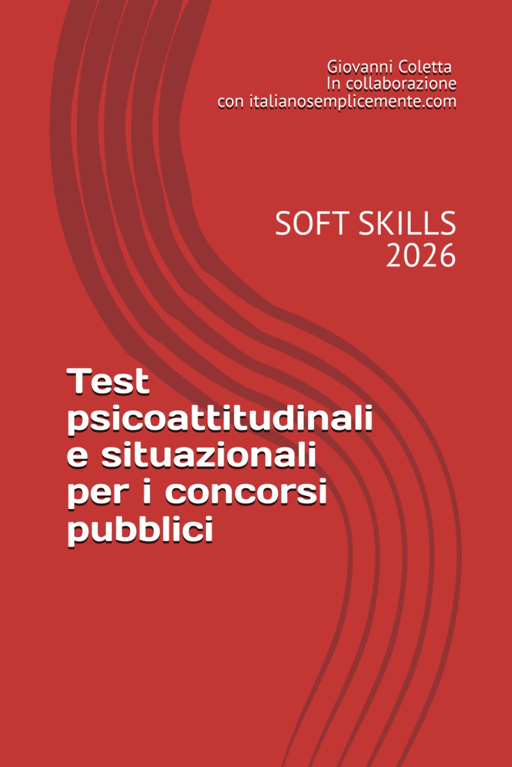 Test psicoattitudinali e situazionali per i concorsi pubblici: Il metodo per superare i quesiti sulle competenze trasversali (soft skills), logica situazionale e profili della personalità nella PA