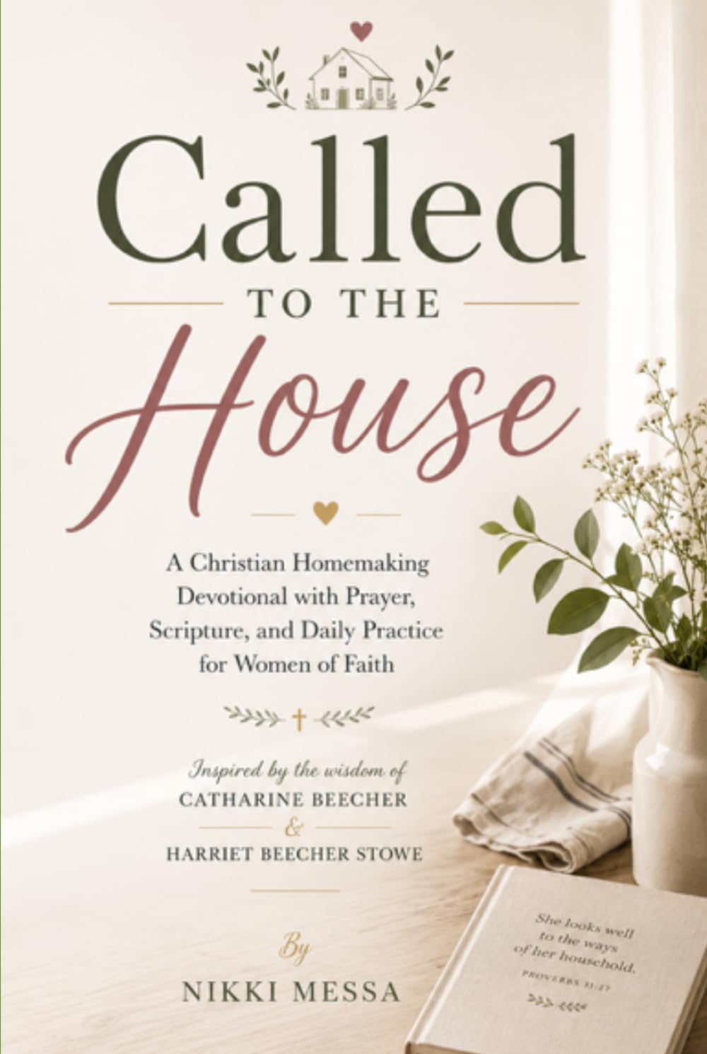 Called to the House: A Christian Homemaking Devotional with Prayer, Scripture, and Daily Practice for Women of Faith