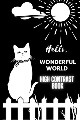 Hello Wonderful World, High Contrast Book: with extra Blank Black Sheets for Creating Your Own High-Contrast Images: My First Black &amp; White Board ... Visual Development in Newborns and Infants