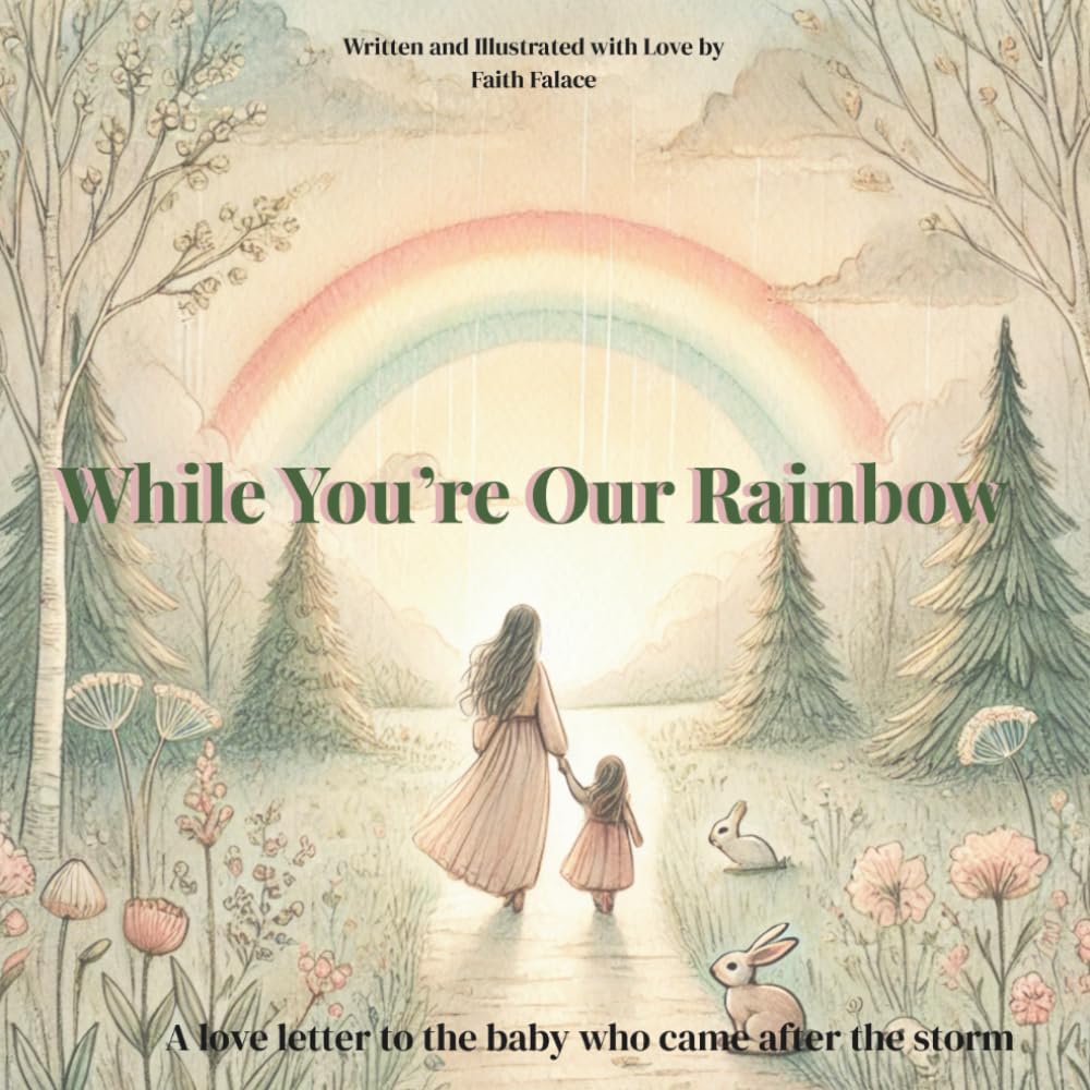 While You’re Our Rainbow: A gentle, rhyming keepsake story for families welcoming a rainbow baby after loss (The While You’re Series)