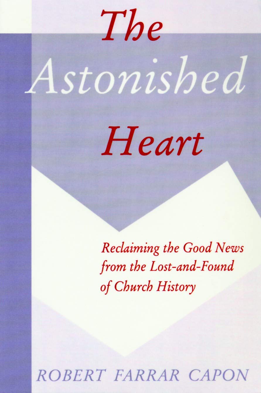 The Astonished Heart: Reclaiming the Good News from the Lost and Found of Church History