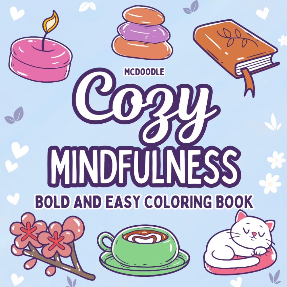 Cozy Mindfulness: 30 Bold and Easy Coloring Pages for Adults to Relax, Switch Off and Destress