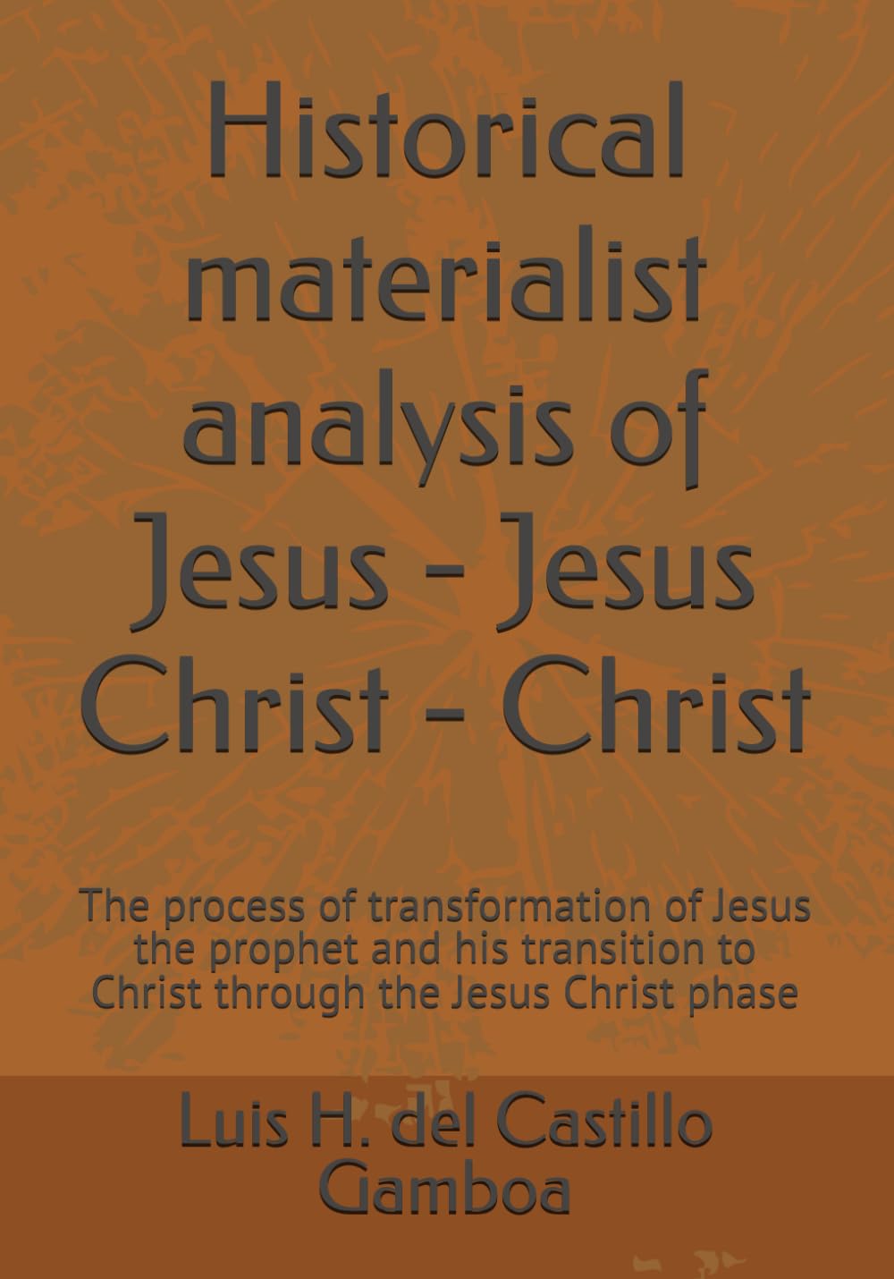 Historical materialist analysis of Jesus - Jesus Christ - Christ: The process of transformation of Jesus the prophet and his transition to Christ through the Jesus Christ phase