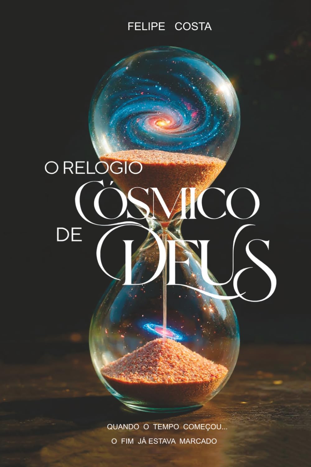 O relógio Cósmico de Deus: Quando o tempo comecou o fim ja estava marcado . (Trilogia do Relógio Cósmico)
