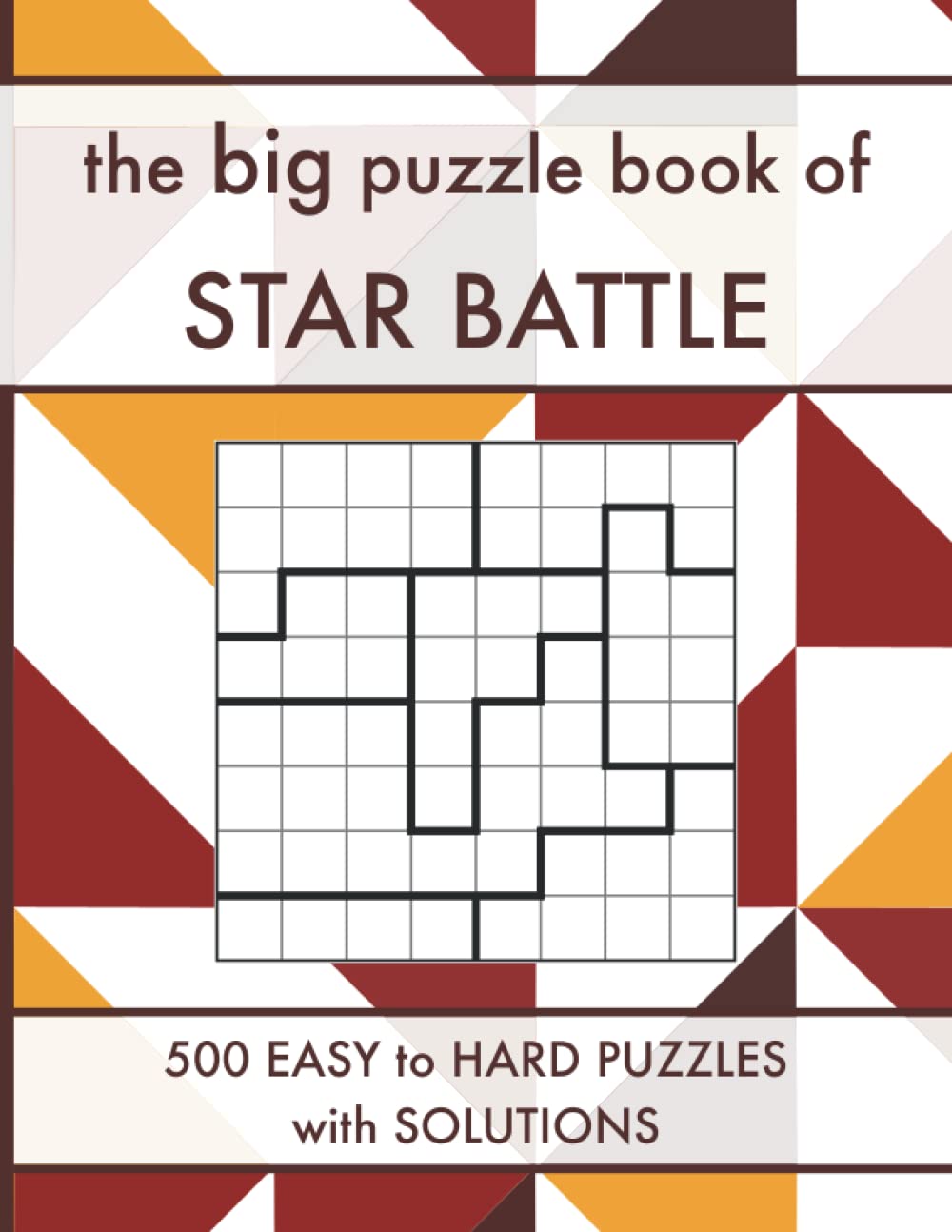 The Big Puzzle Book of Star Battle: 500 Easy to Hard Star Battle Logic Puzzles with Solutions (Logic Puzzle Book Series)