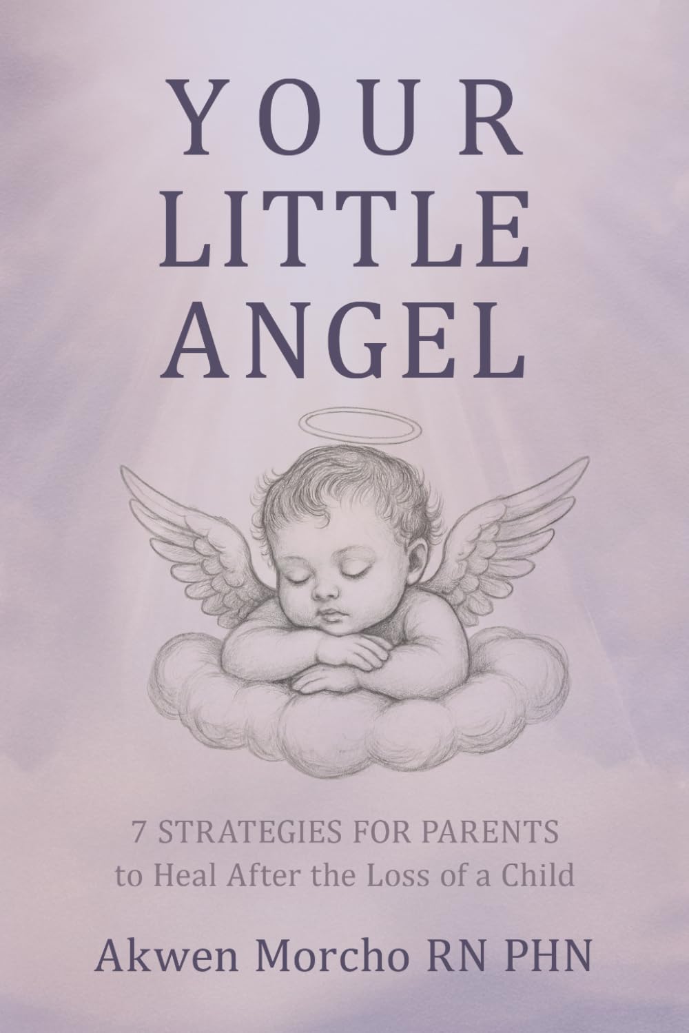 Your Little Angel: 7 Strategies for Parents to Heal After the Loss of a Child