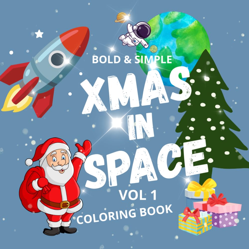 Xmas in Space Coloring Book Vol. 1 — Bold & Simple: Fun and Easy Christmas Coloring Pages with Santa, Reindeer, Spaceships, Aliens, and Galactic Holiday Adventures