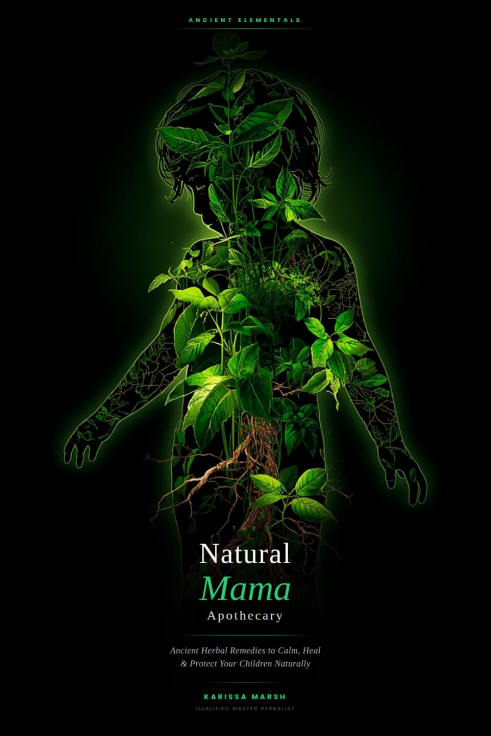 The Natural Mama Apothecary: Ancient Herbal Remedies to Calm, Heal and Protect Your Children Naturally