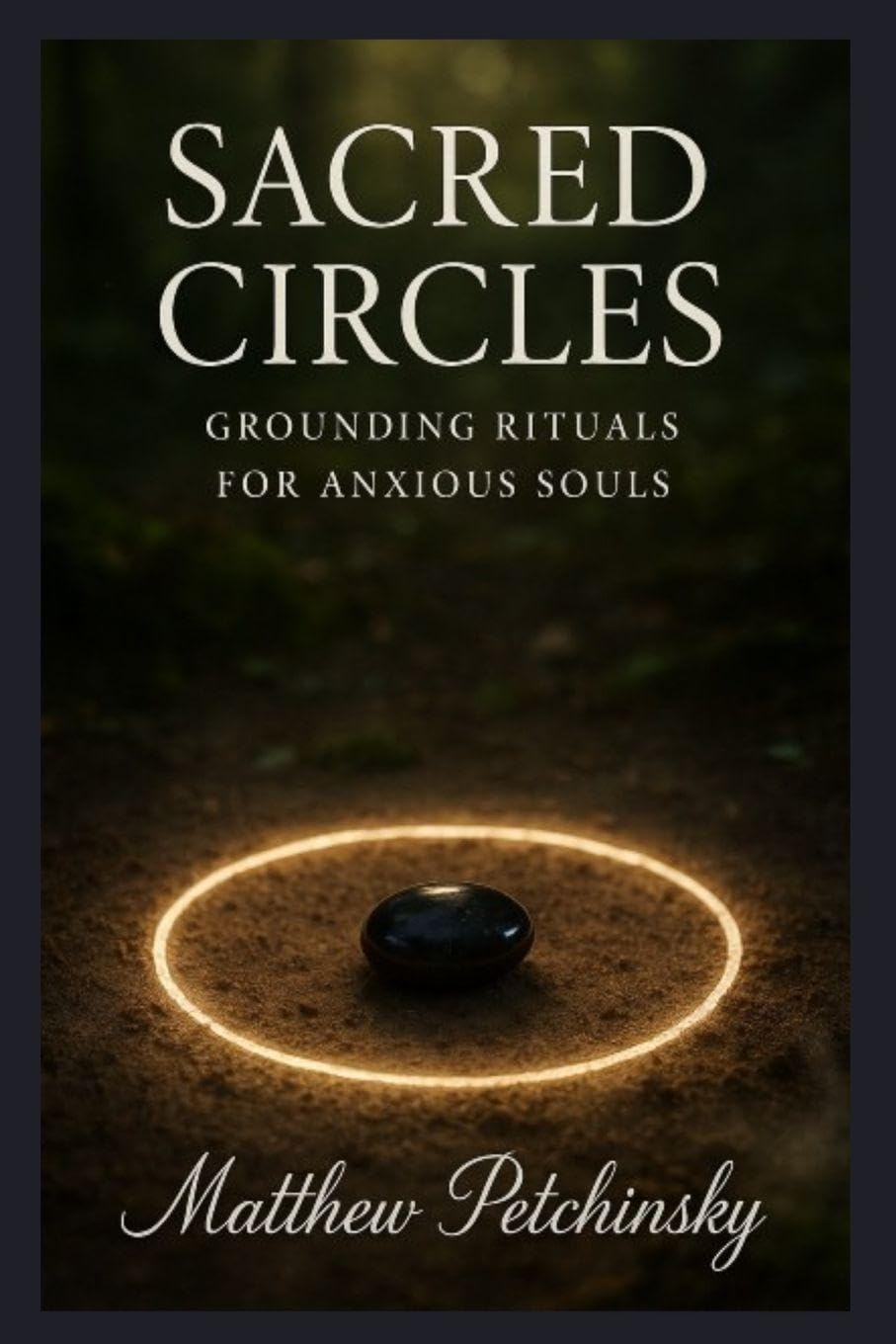 Sacred Circles: Grounding Rituals for Anxious Souls (Apophis Magick Series: Calmcraft)