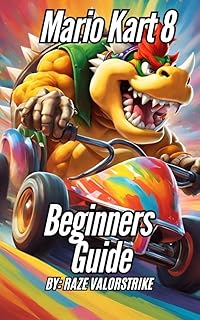 Mario Kart 8 Beginner’s Guide (Mario Adventures: The Complete Beginner’s Guide Series Book 1)