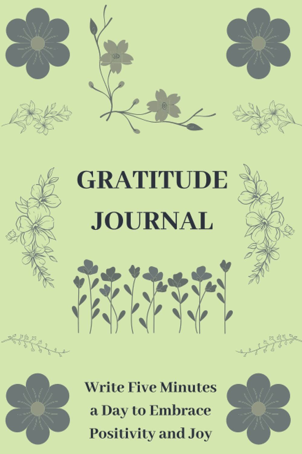 Gratitude Journal: Write Five Minutes a Day to Embrace Positivity and Joy