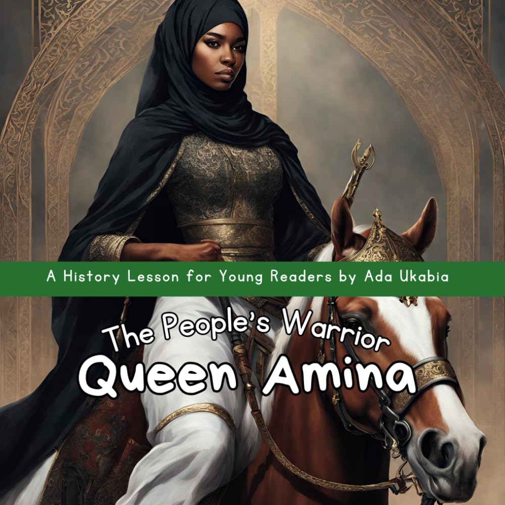 Queen Amina: The People's Warrior: An Inspiring History Storybook for Young Kids | Royalty | Age 6 - 9 | 28 pages, 8.5'' x 8.5'' (History Lessons by Ada Ukabia)