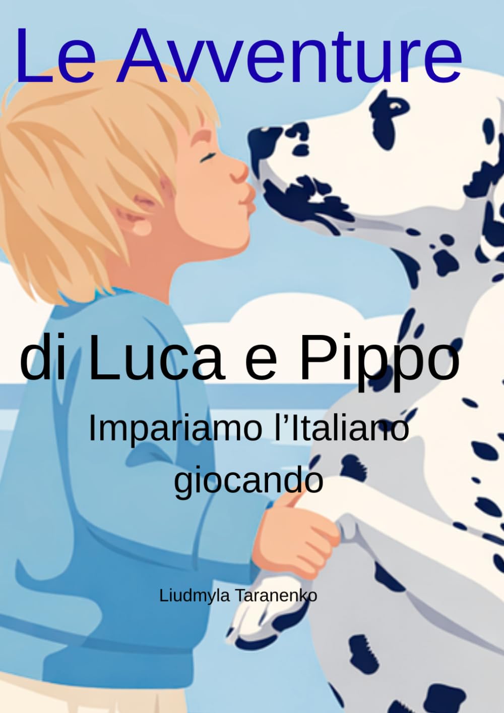 Le Avventure di Luca e Pippo: Impariamo l’Italiano Giocando: 50 Capitoli per bambini