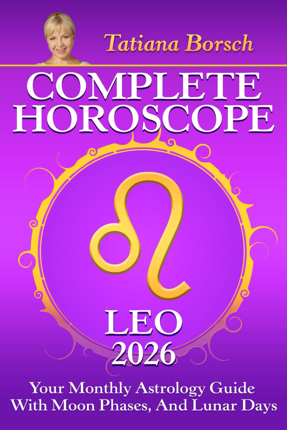 Complete Horoscope Leo 2026: Your Monthly Astrology Guide With Moon Phases, And Lunar Days