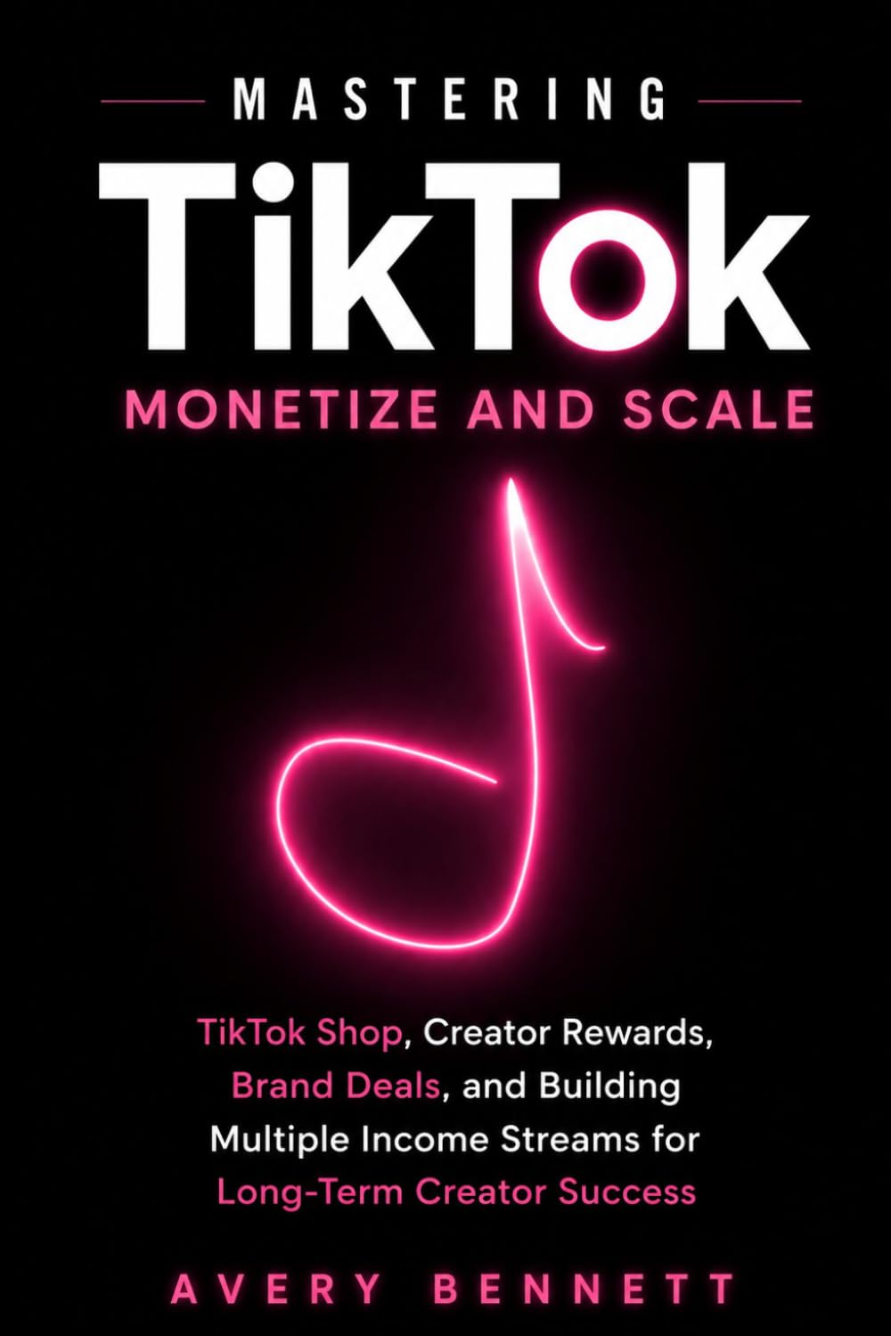 Mastering TikTok: Monetize and Scale: TikTok Shop, Creator Rewards, Brand Deals, and Building Multiple Income Streams for Long-Term Creator Success: 3 (Mastering TikTok with AI Series)