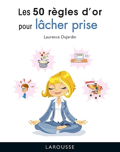 Les 50 règles d'or pour lâcher prise