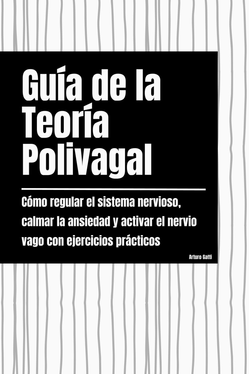 Guía de la Teoría Polivagal: Cómo regular el sistema nervioso, calmar la ansiedad y activar el nervio vago con ejercicios prácticos