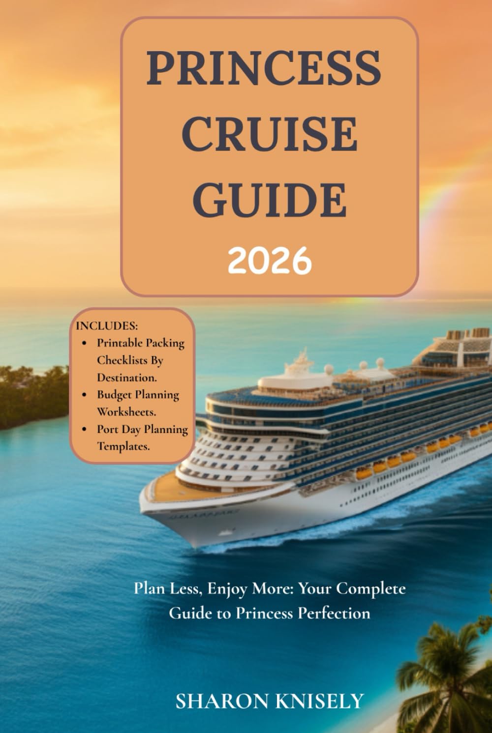 PRINCESS CRUISE GUIDE 2026: Plan Less, Enjoy More: Your Complete Guide to Princess Perfection