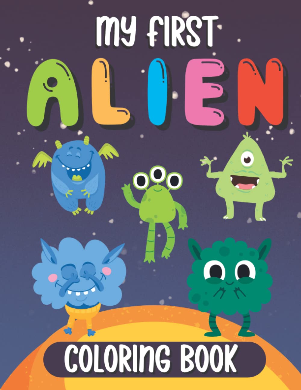My First Alien Coloring Book For Toddlers & Preschoolers: Simple & Fun Monster Coloring Pages For Children