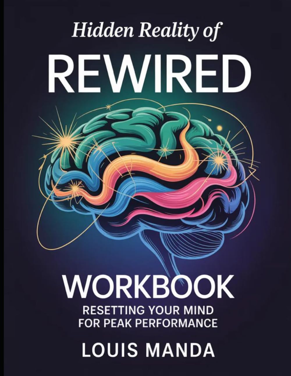 Hidden Reality of Rewired: Resetting Your Mind For Peak