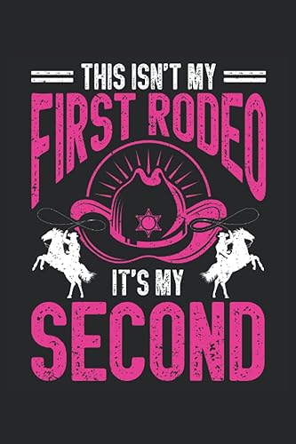 This Isn't My First Rodeo, It's My Second: Rodeo Notebook Journal, Rodeo Notepad, Rodeo Composition Notebook, Medium Ruled, 100 Pages, 6"x9"