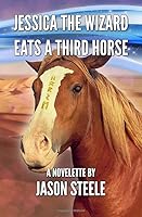 Jessica the Wizard Eats a Third Horse 1720581916 Book Cover
