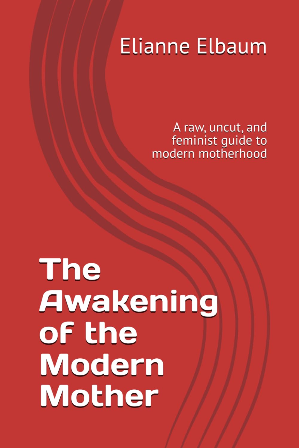The Awakening of the Modern Mother: A Raw, Uncut Feminist Reckoning With Modern Motherhood, Mental Load, Guilt, and Identity Loss