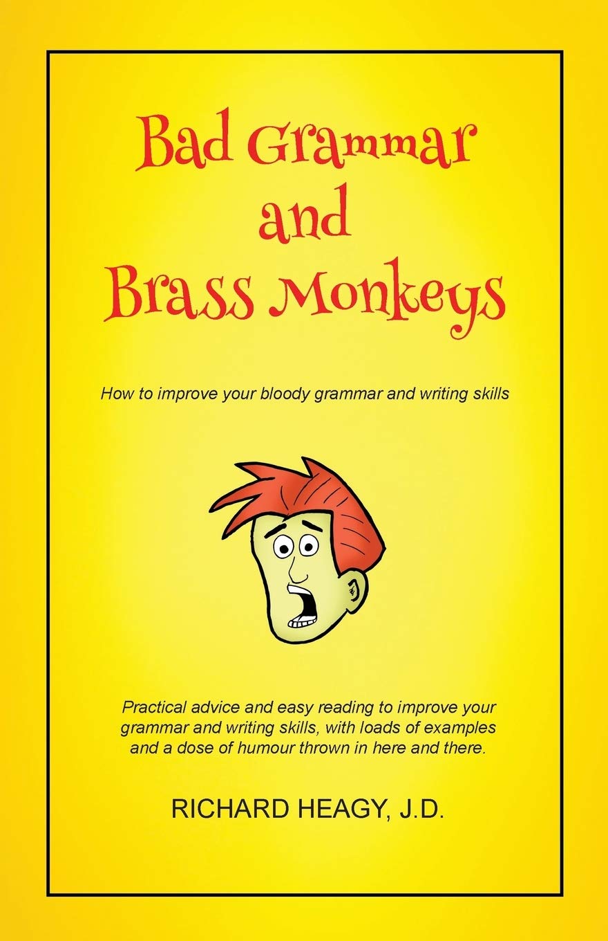 Bad Grammar and Brass Monkeys: How to improve your bloody grammar and writing style