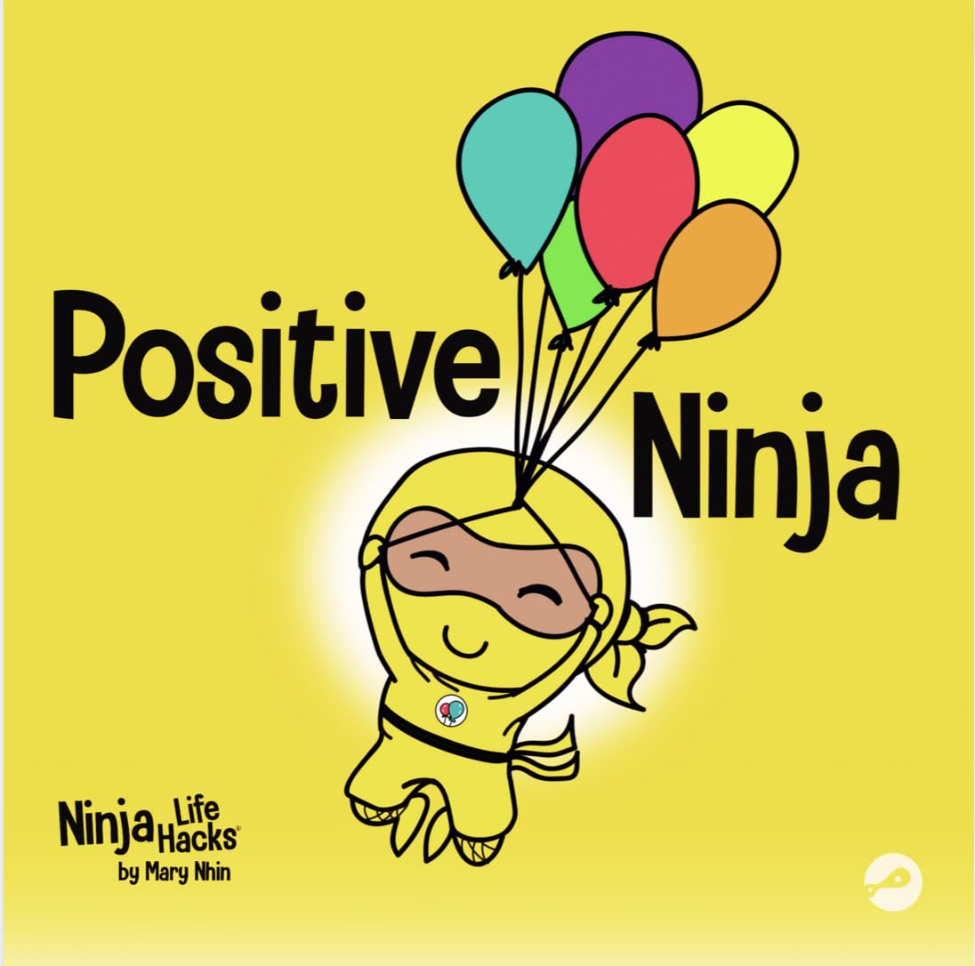 Positive Ninja: A Children's Book About Mindfulness and Managing Negative Emotions and Feelings (Ninja Life Hacks)