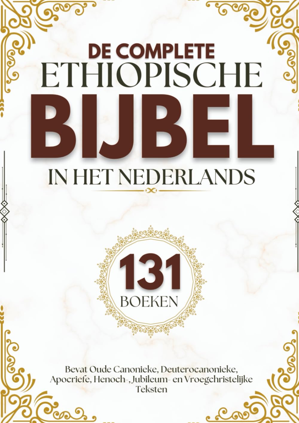 De complete Ethiopische Bijbel in het Nederlands (131 Boeken): Bevat Oude Canonieke, Deuterocanonieke, Apocriefe, Henoch-, Jubileum- en Vroegchristelijke Teksten