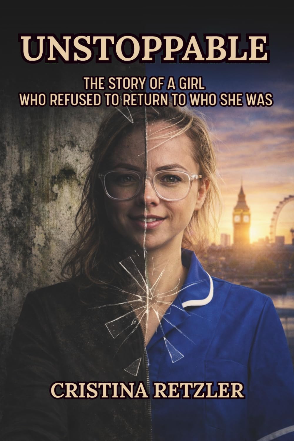 UNSTOPPABLE: The Story of a Girl Who Refused to Return to Who She Was