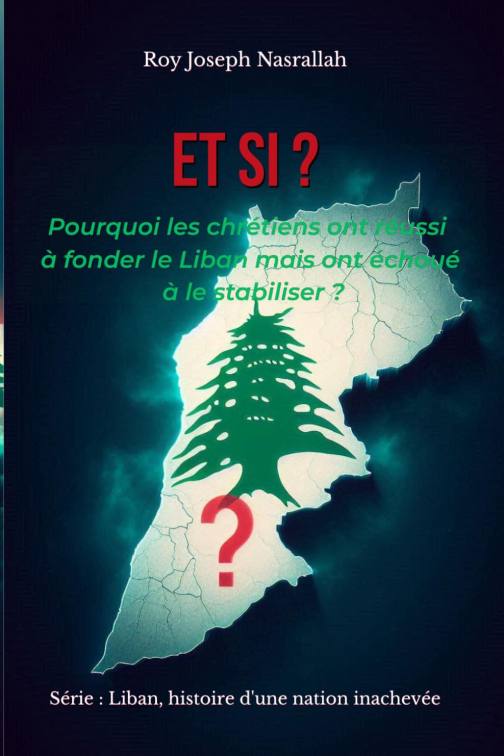 Et si ?: Pourquoi les chrétiens ont réussi à fonder le Liban mais ont échoué à le stabiliser ? (Liban : l’histoire d’une nation inachevée)