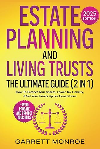 Estate Planning &amp; Living Trusts - The Ultimate Guide (2 In 1): How To Protect Your Assets, Lower Tax Liability, &amp; Set Your Family Up For Generations + Avoid Probate (Estate &amp; Retirement Planning)
