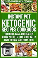 Instant Pot Ketogenic Recipes CookBook: 101 Quick, Easy & Healthy Ketogenic Diets to Reverse Fatty Liver Disease and Belly Fats Naturally (Keto diets) 1717102859 Book Cover