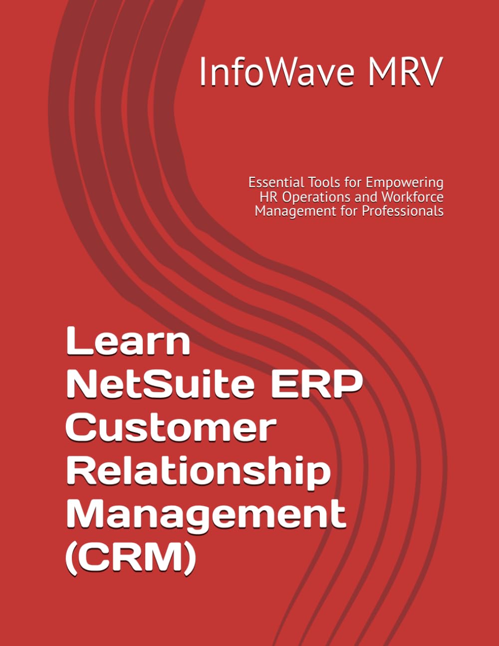 Learn NetSuite ERP Customer Relationship Management (CRM): Essential Tools for Empowering HR Operations and Workforce Management for Professionals