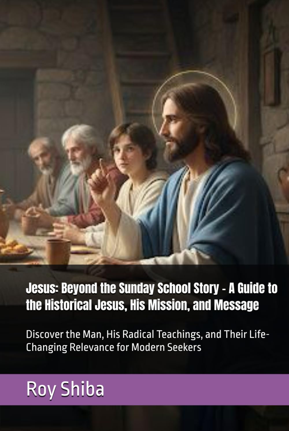 Jesus: Beyond the Sunday School Story – A Guide to the Historical Jesus, His Mission, and Message: Discover the Man, His Radical Teachings, and Their ... for Modern Seekers (The Anchor Point Series)