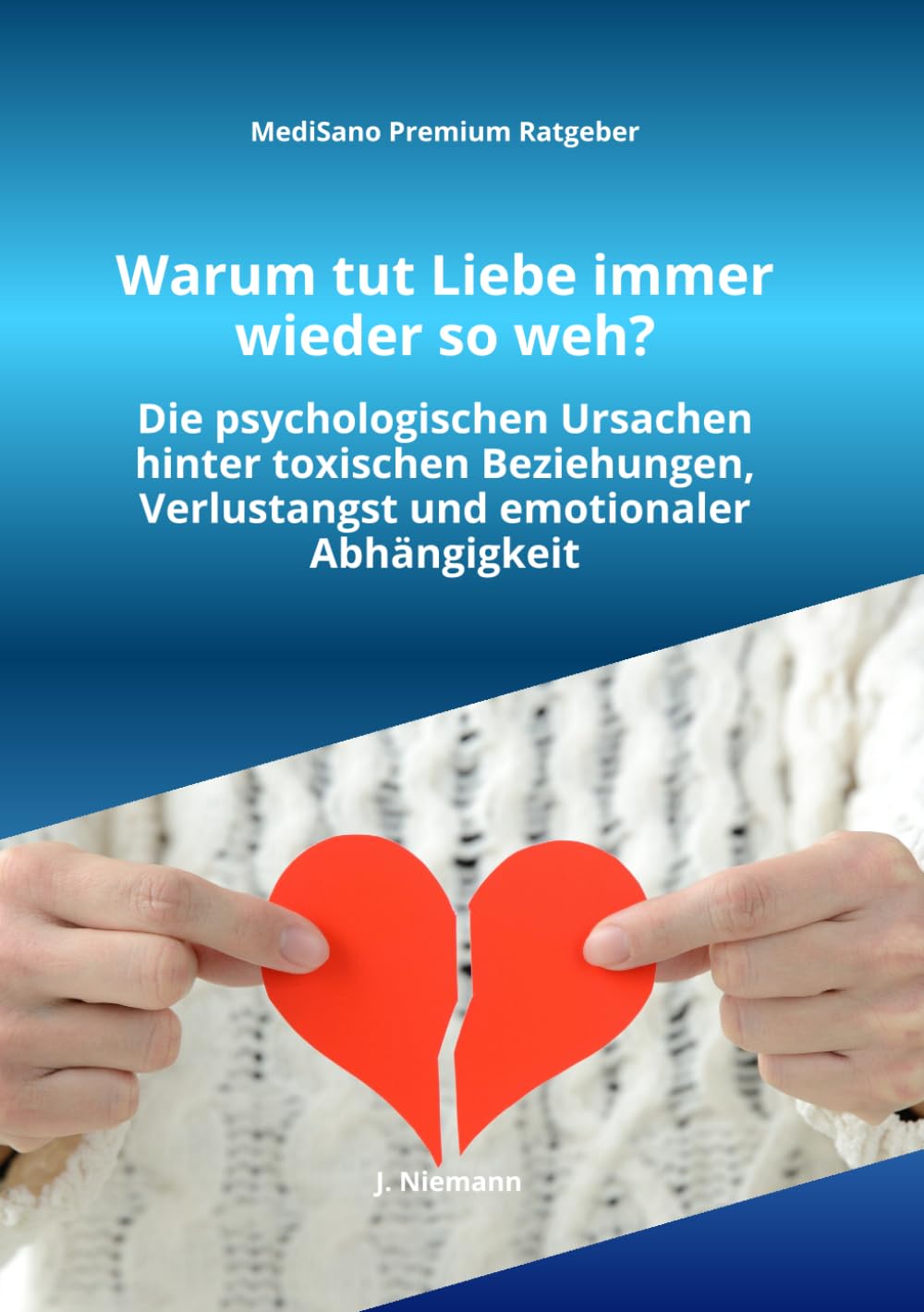 Warum tut Liebe immer wieder so weh?: Warum du immer wieder an die falschen Menschen gerätst, toxische Beziehungen anziehst und dich trotz Schmerz ... lösen kannst (MediSano Premium Ratgeber)