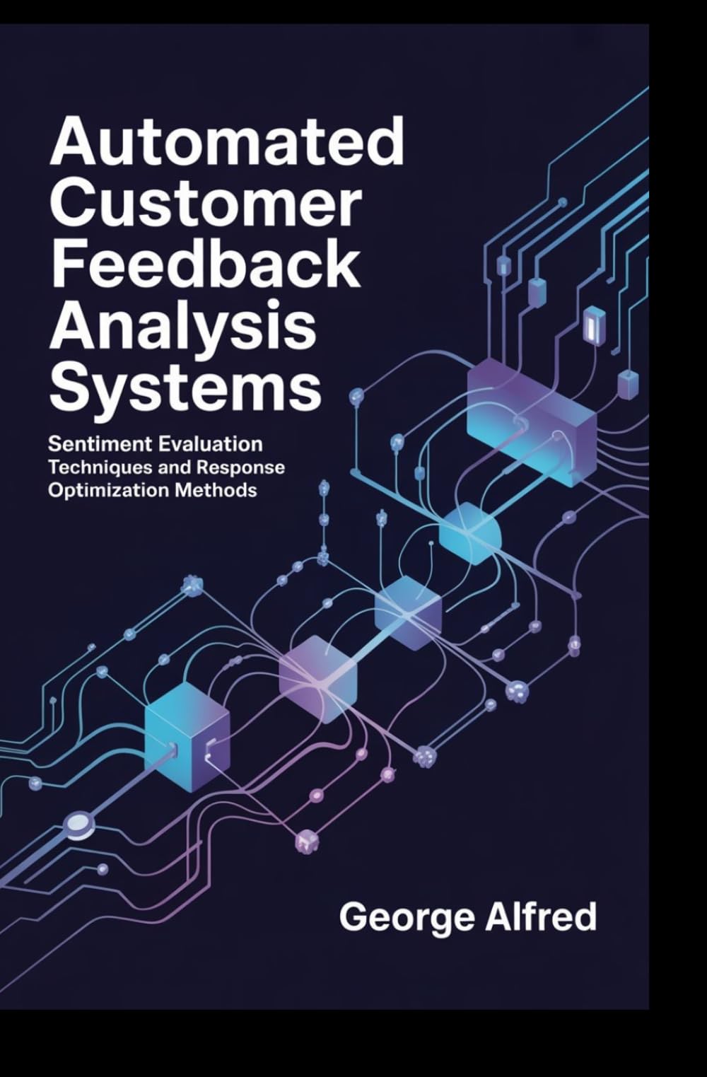 AUTOMATED CUSTOMER FEEDBACK ANALYSIS SYSTEMS: Sentiment Evaluation Techniques and Response Optimization Methods
