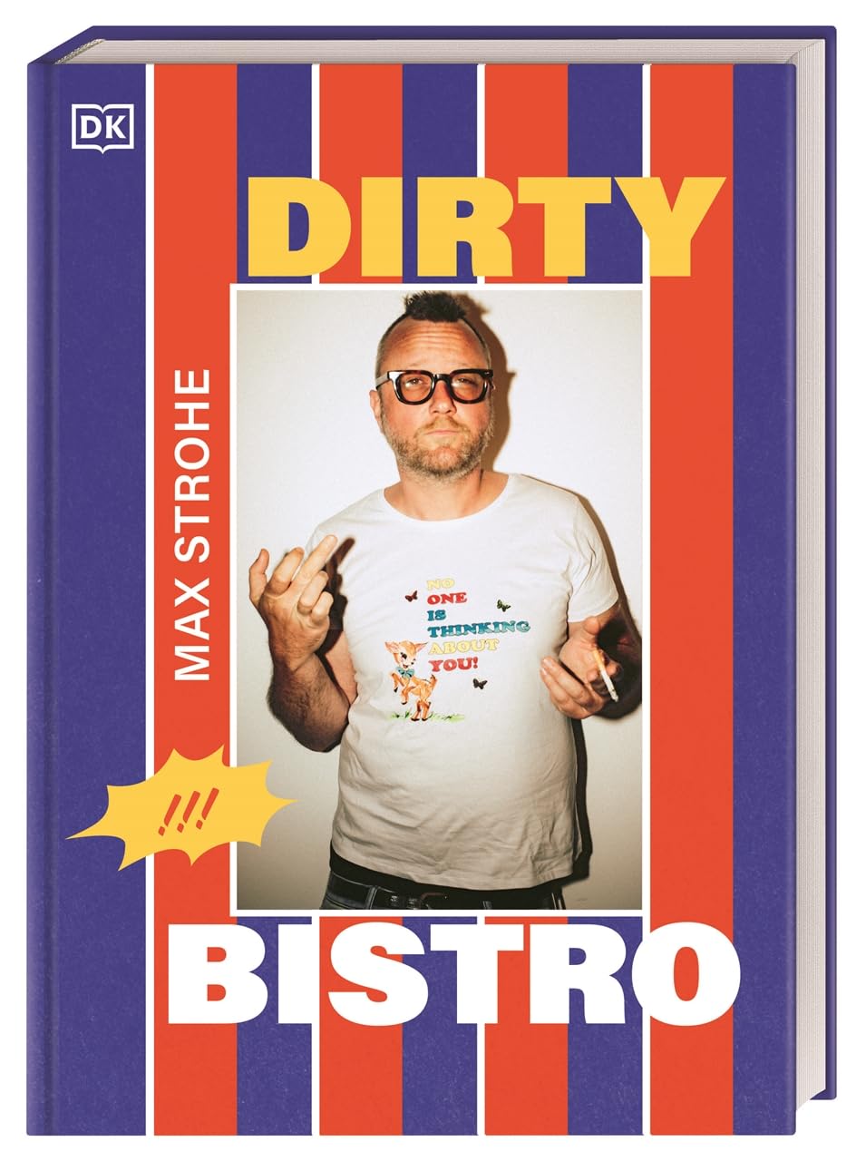 Dirty Bistro: Das Debüt-Kochbuch von Max Strohe - Querkopf der Spitzengastronomie. Mit vielen Rezepten, von rebellisch bis raffiniert