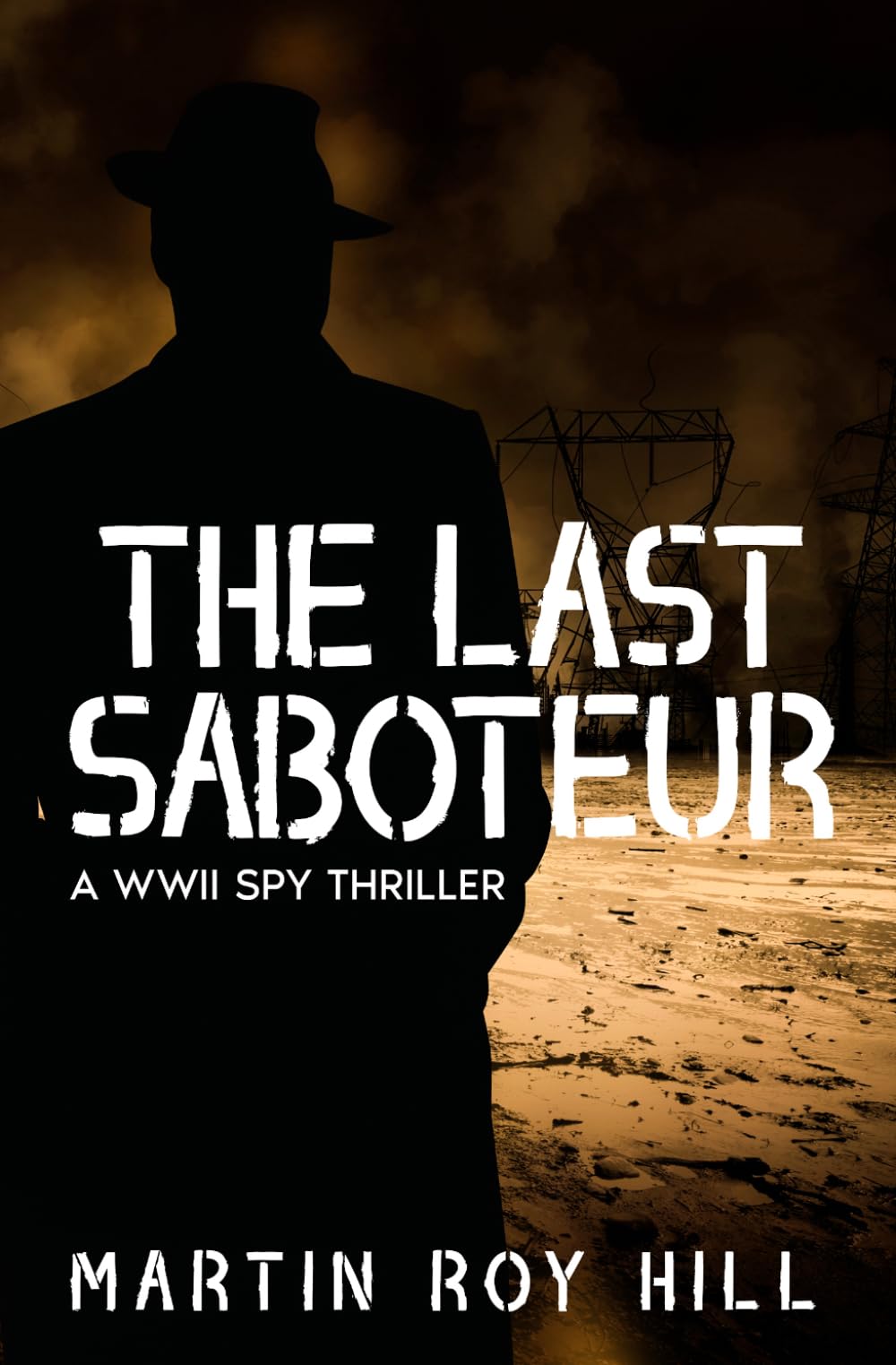 The Last Saboteur: A WWII Spy Thriller