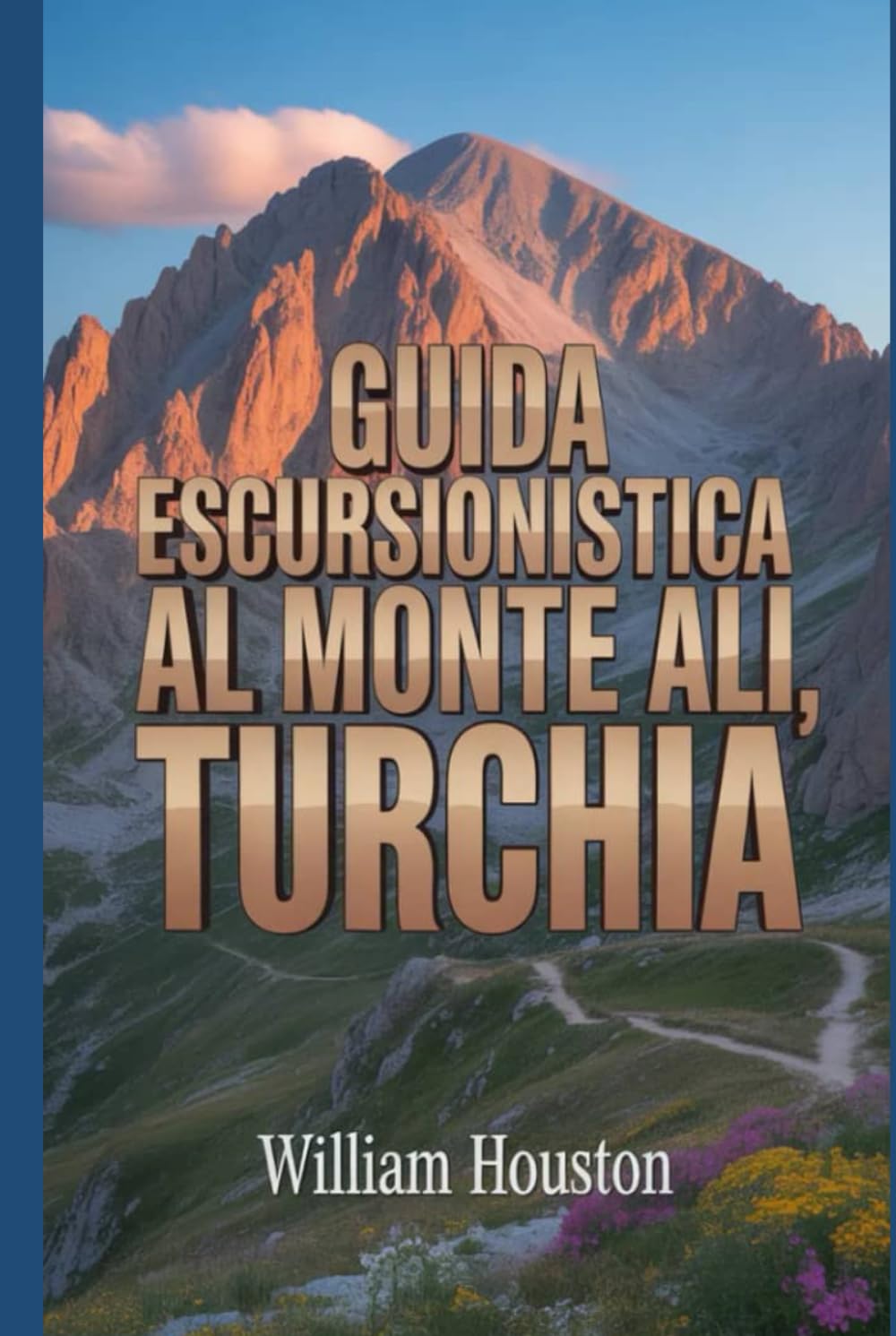 Guida escursionistica al Monte Ali, Turchia: Un manuale per un'esperienza escursionistica gratificante. (Le mie avventure escursionistiche)