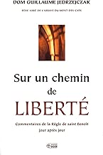 Download Sur un chemin de liberté : Commentaires de la Règle de saint Benoît jour après jour PDF