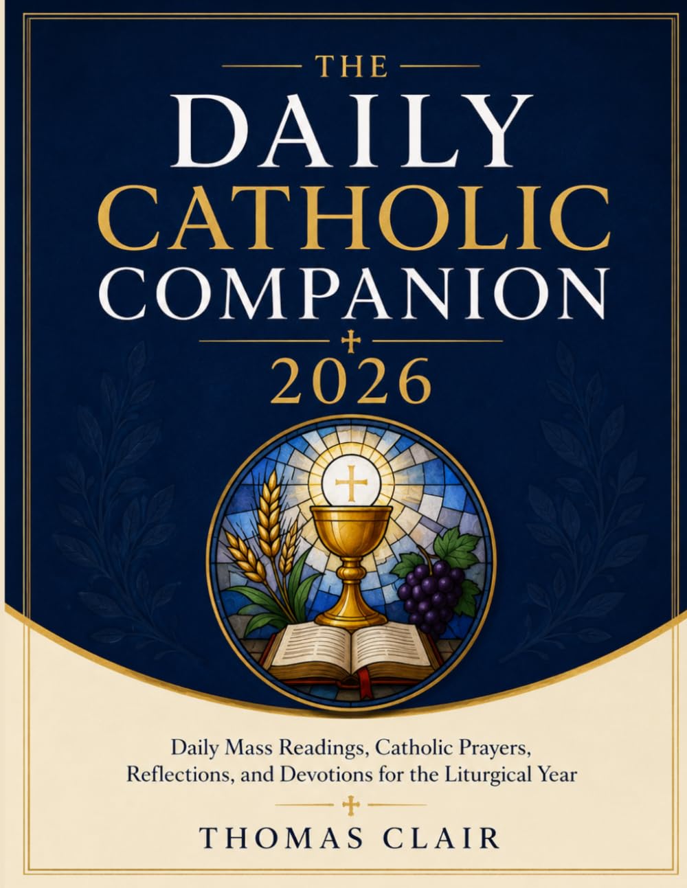 The Daily Catholic Companion 2026: Daily Mass Readings, Catholic Prayers, Reflections, and Devotions for the Liturgical Year