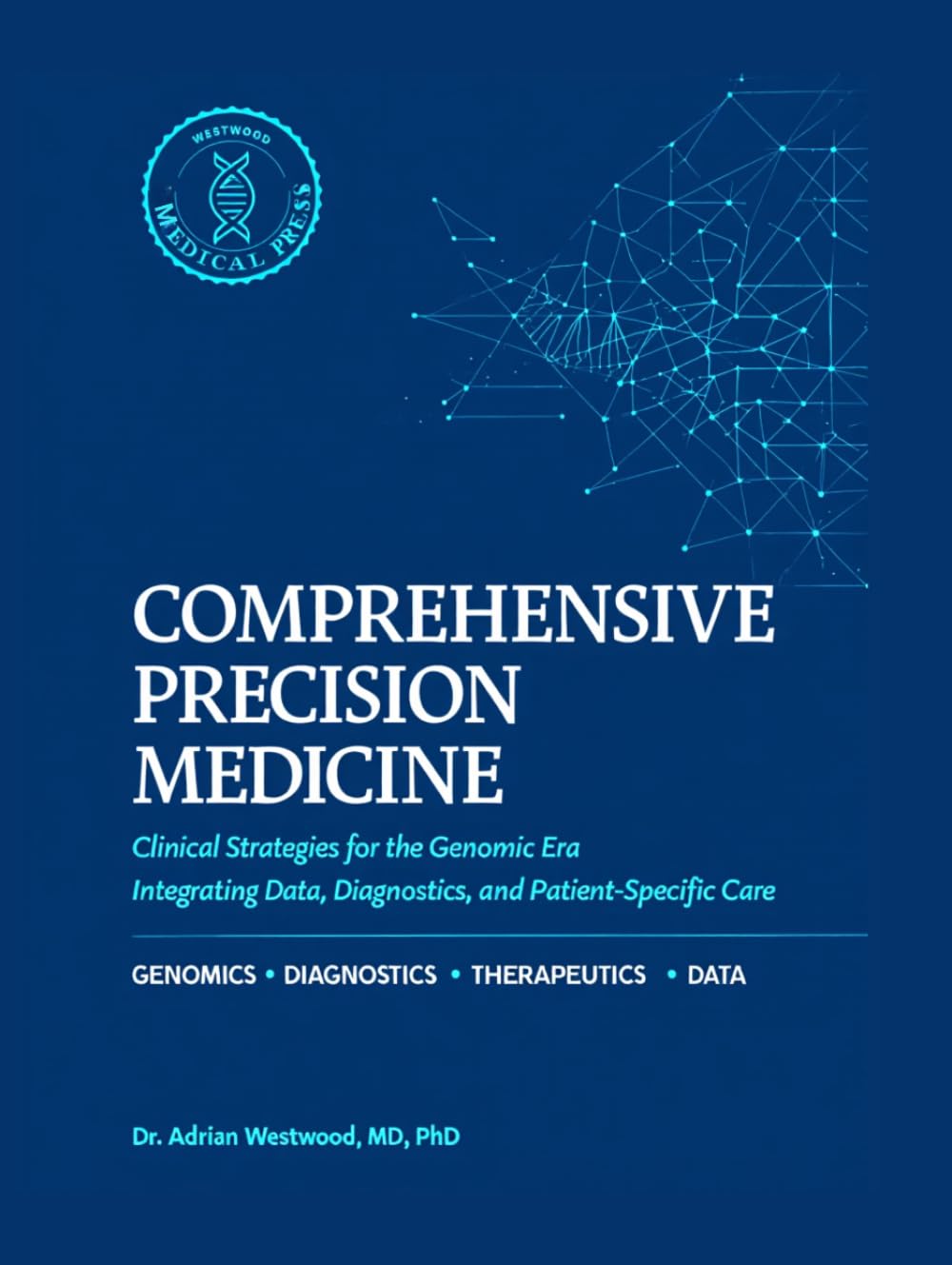 Comprehensive Precision Medicine: Clinical Strategies for the Genomic Era: Integrating Data, Diagnostics, and Patient-Specific Care.
