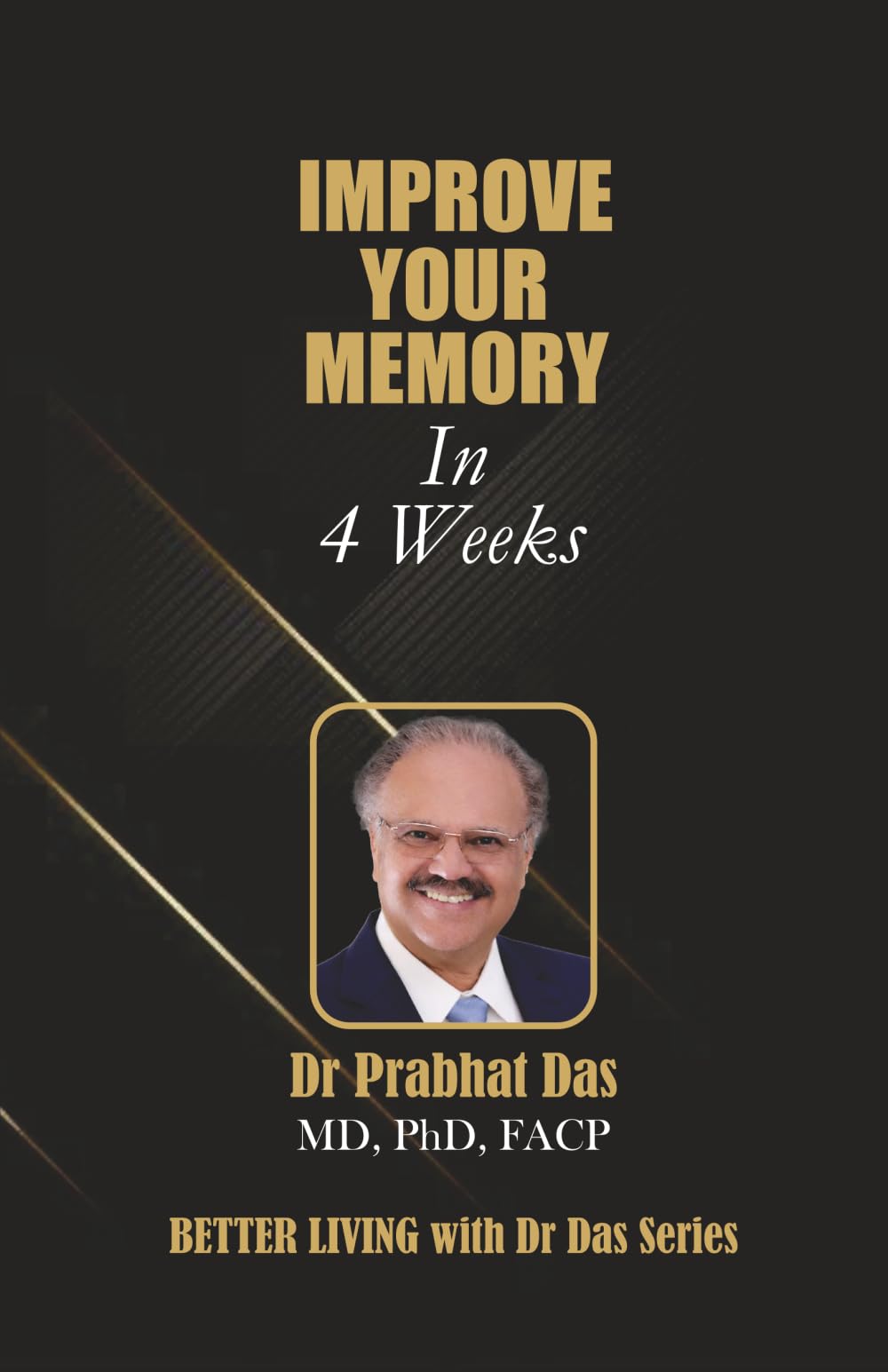 IMPROVE YOUR MEMORY IN 4 WEEKS (Better Living with Dr Das)